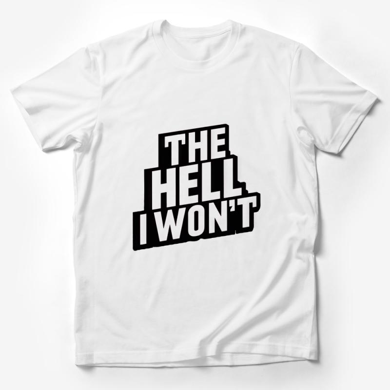 Bold Statement T-Shirt, THE HELL I WON'T Graphic Tee, Unisex Fashion, Casual Streetwear, Empowerment Shirt, Soft Cotton Top Male T-Shirt