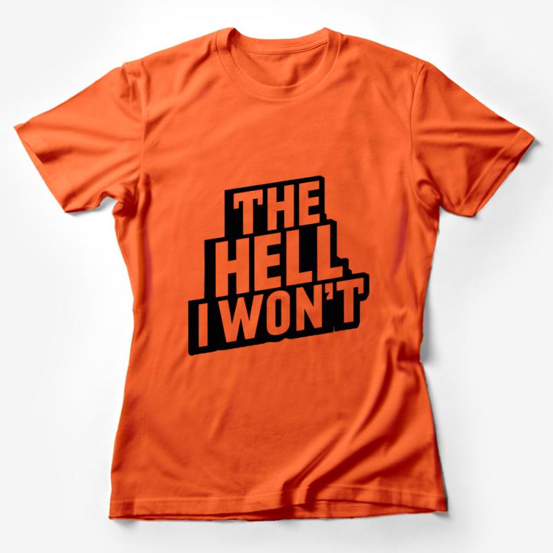 Bold Statement T-Shirt, THE HELL I WON'T Graphic Tee, Unisex Fashion, Casual Streetwear, Empowerment Shirt, Soft Cotton Top Female T-Shirt