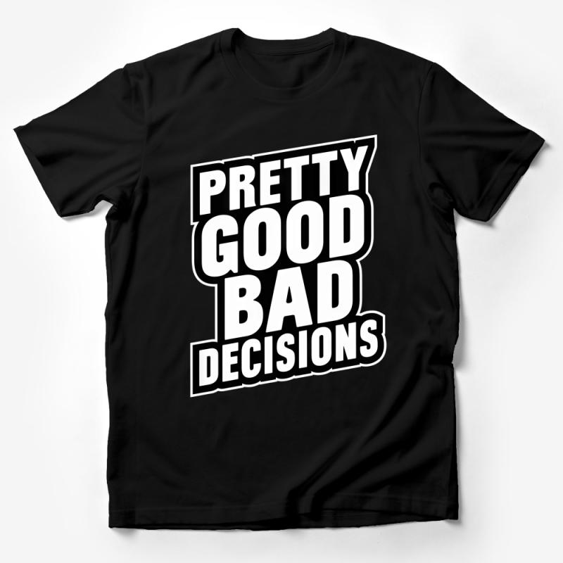 Unisex Pretty Good Bad Decisions Statement T-Shirt, Bold Graphic Tee, Casual Trendy Shirt for Everyday Wear, BandW Male T-Shirt