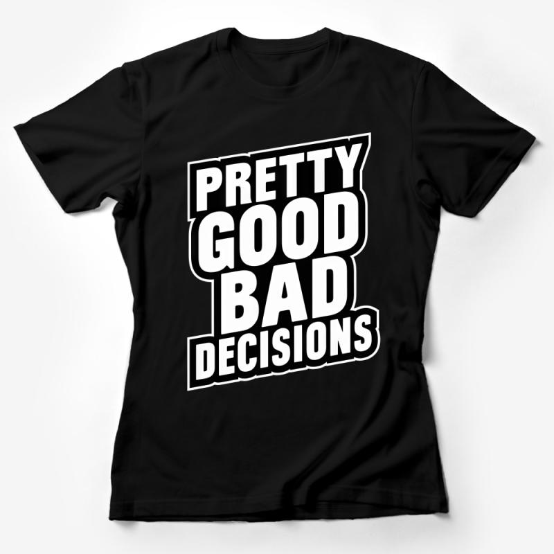 Unisex Pretty Good Bad Decisions Statement T-Shirt, Bold Graphic Tee, Casual Trendy Shirt for Everyday Wear, BandW Female T-Shirt