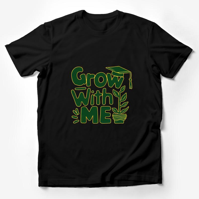 Graduation Plant T-Shirt, Grow With Me, College Grad Gift, Green Typography, Unisex Tee Male T-Shirt