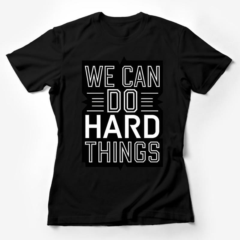 Inspirational Quote T-Shirt, We Can Do Hard Things, Motivational Black Tee, Positive Message Unisex Shirt, Gift for Friends, Comfortable Fit Female T-Shirt