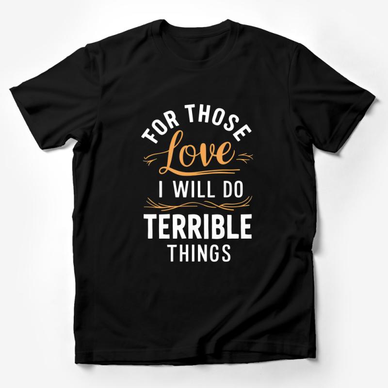 Inspirational Quote T-Shirt, For Those Love I Will Do Terrible Things, Unisex Graphic Tee, Positive Message Shirt Male T-Shirt