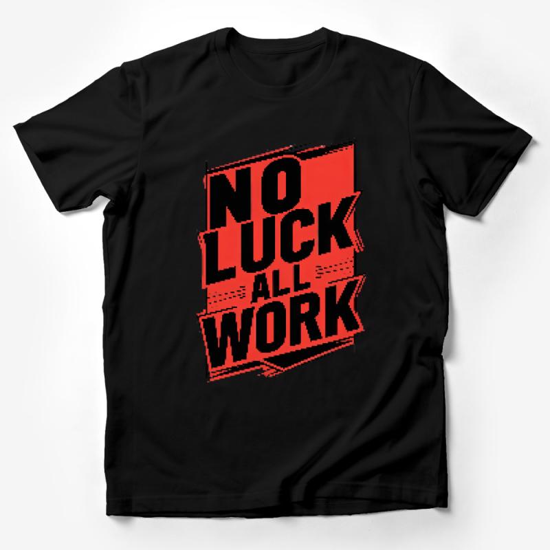 No Luck All Work T-Shirt, Bold Red Graphic Tee, Motivational Unisex Shirt, Casual Streetwear, Inspirational Quote Top, Gift for Hustlers Male T-Shirt