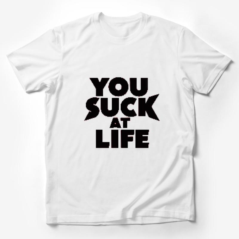 Funny Slogan T-Shirt, You Suck At Life Tee, Sarcastic Humor Shirt, Casual Graphic Tee, Unisex Cotton Shirt, Statement T-Shirt Male T-Shirt