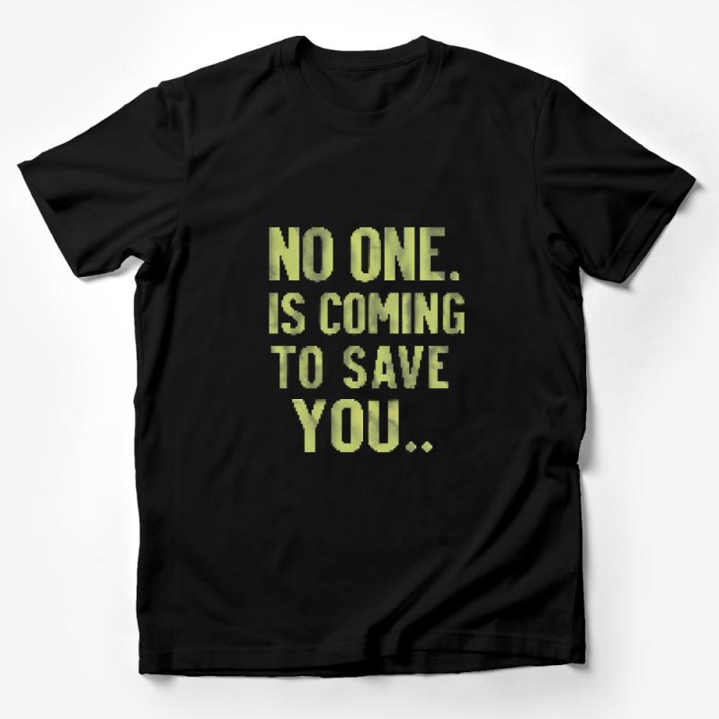 Inspirational Quote T-Shirt, No One Is Coming To Save You Tee, Motivational Casual Top, Self Help Message Shirt, Unisex Clothing Male T-Shirt