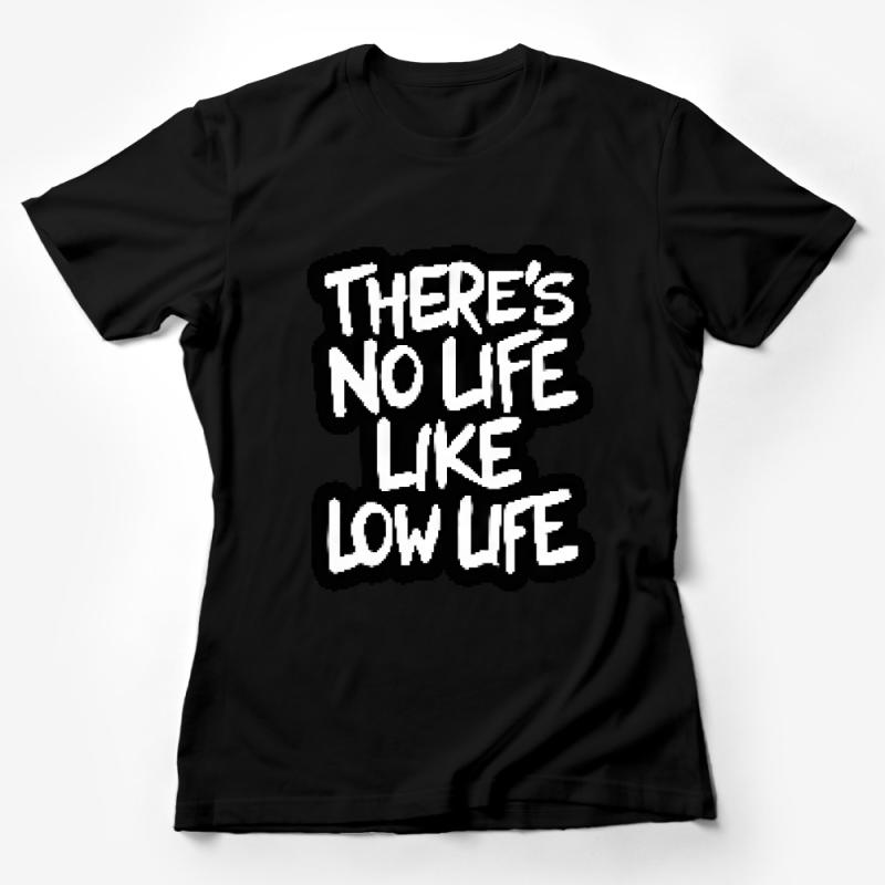 Urban Style T-Shirt, There's No Life Like Low Life Slogan, Street Fashion Tee, Cool Grunge Quote Top for Men and Women Female T-Shirt