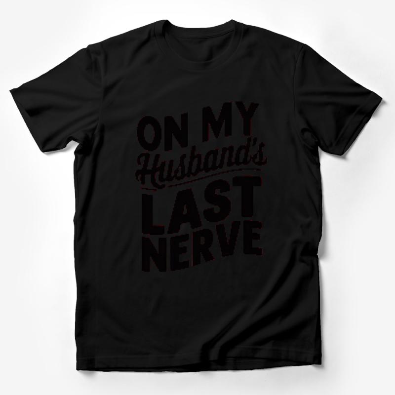 On My Husband's Last Nerve Shirt, Funny Wife Tee, Humorous Marriage T-Shirt, Graphic Women's Top, Couples Gift Idea Male T-Shirt