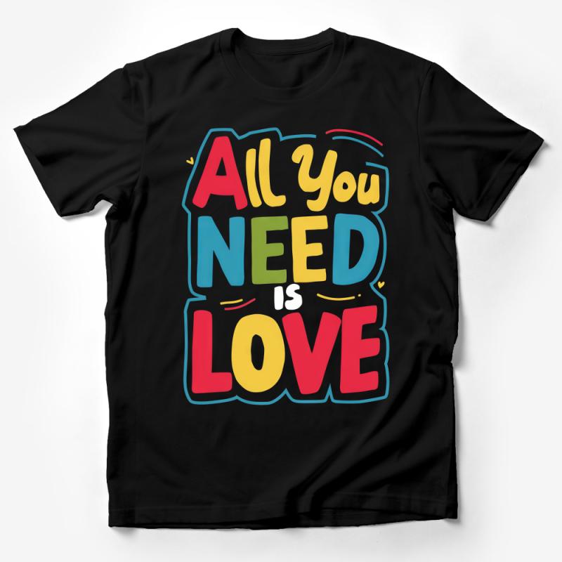 Colorful All You Need Is Love Quote T-Shirt, Inspirational Graphic Tee, Unisex Love T-Shirt Male T-Shirt