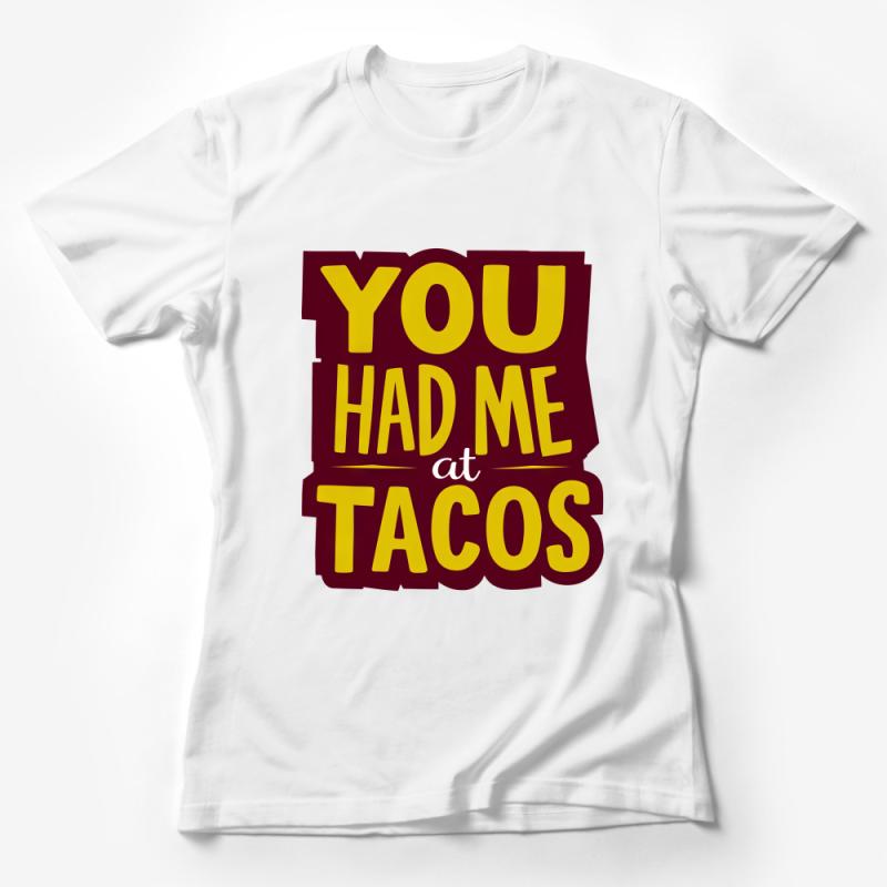 Funny Taco Lover T-Shirt, You Had Me At Tacos, Foodie Tee, Casual Comfort, Unisex Graphic Shirt, Gift for Him Her Female T-Shirt