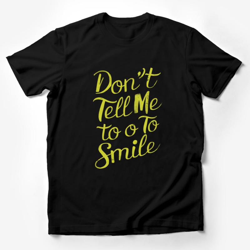 Don't Tell Me to Smile T-Shirt, Inspirational Quote Tee, Positive Message Top, Women's Empowerment Apparel Male T-Shirt