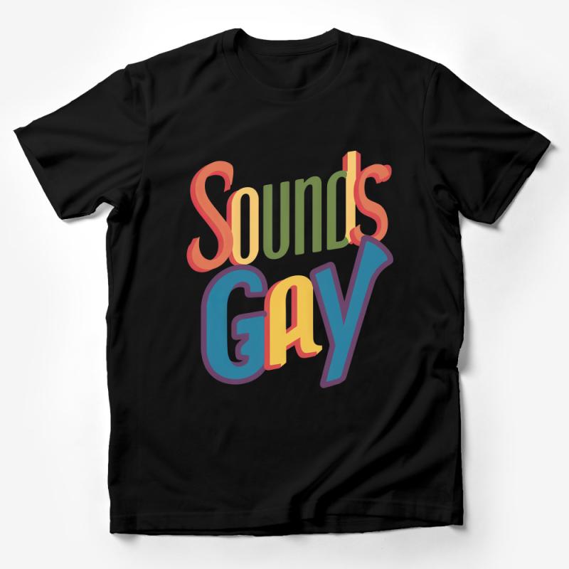 Sounds Gay I'm In Rainbow Pride T-Shirt, Colorful LGBTQ Ally Tee, Unisex Casual Wear, Positive Message Comfort Top Male T-Shirt