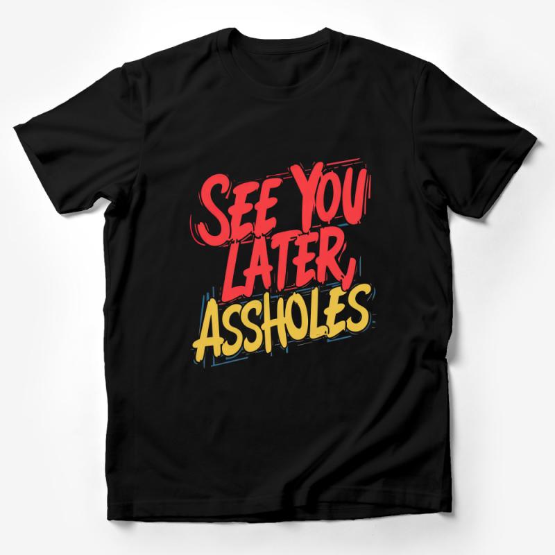 Funny Farewell T-Shirt, See You Later Assholes Slogan Tee, Unisex Sarcastic Tee, Gift for Friends Male T-Shirt