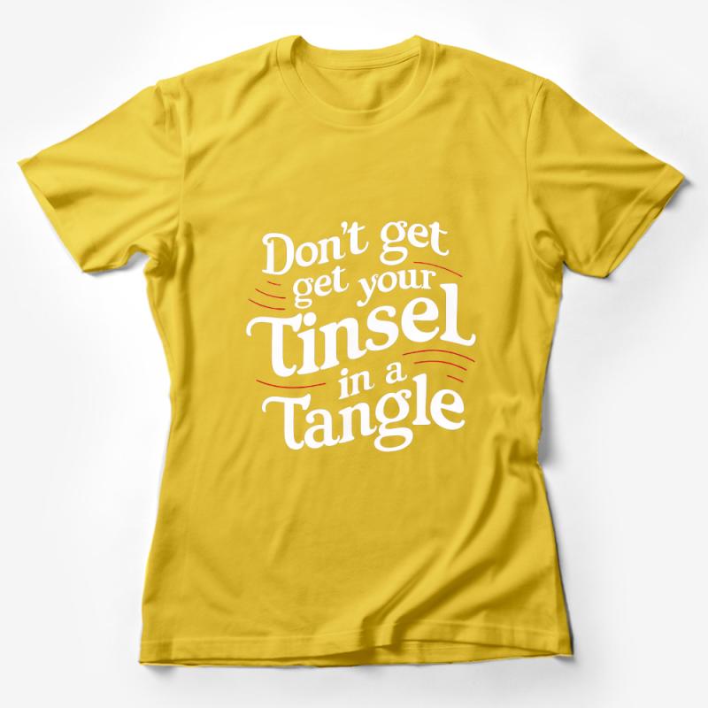 Funny Christmas T-Shirt, Don't Get Your Tinsel In A Tangle, Holiday Tee, Festive Clothing, Unisex Shirt, Xmas Gift Idea Female T-Shirt