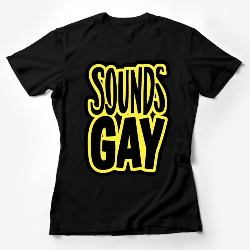 Funny LGBT Pride T-Shirt, Sounds Gay I'm In Quote, Bold Statement Tee, Unisex Fashion, Gift Female T-Shirt