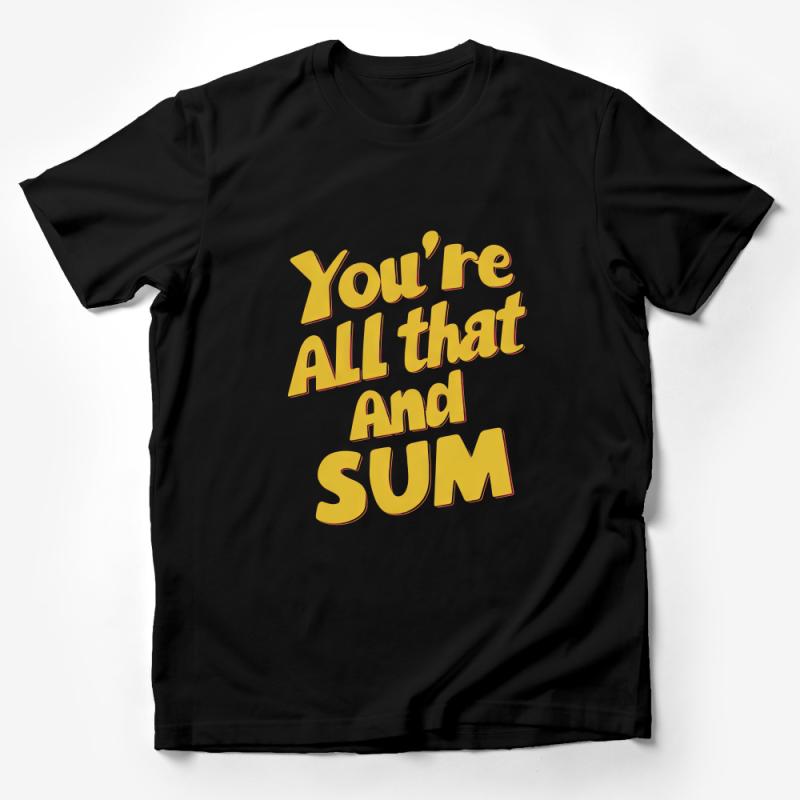 Inspirational Quote T-Shirt, You're All That And Sum, Positive Message Tee, Unisex Shirt for Math Lovers Male T-Shirt