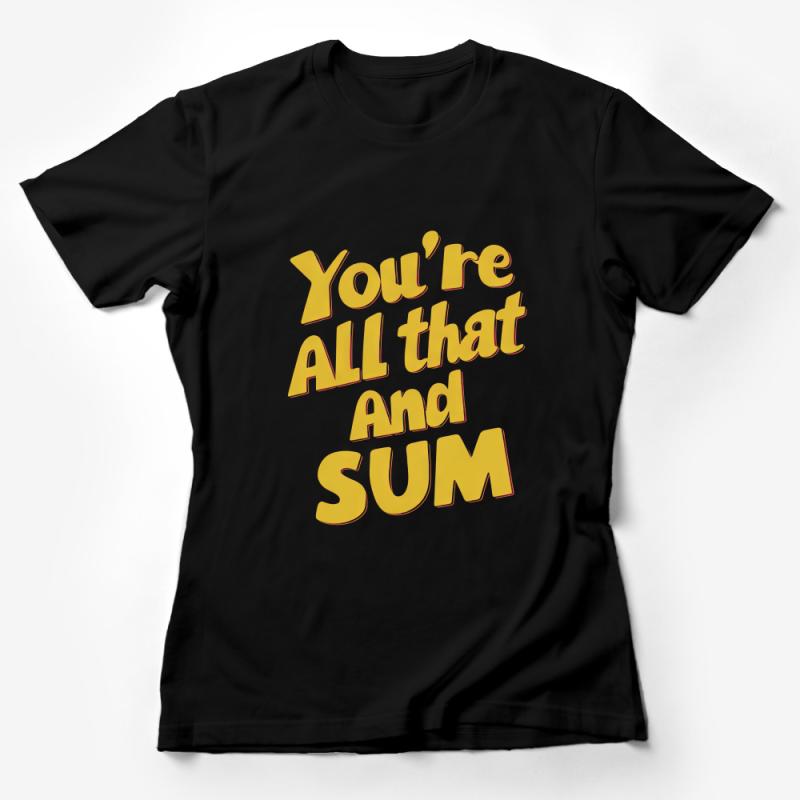 Inspirational Quote T-Shirt, You're All That And Sum, Positive Message Tee, Unisex Shirt for Math Lovers Female T-Shirt