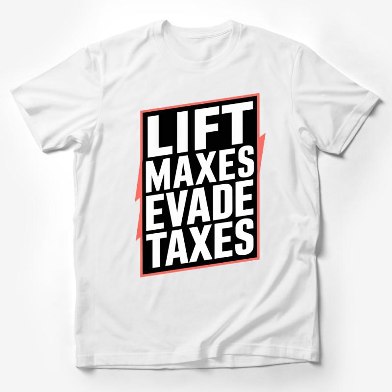 Bold Statement T-Shirt, Lift Maxes Evade Taxes, Fitness Humor Tee, Unique Graphic Shirt, Casual Wear, Unisex Apparel, Gift for Gym Lovers Male T-Shirt