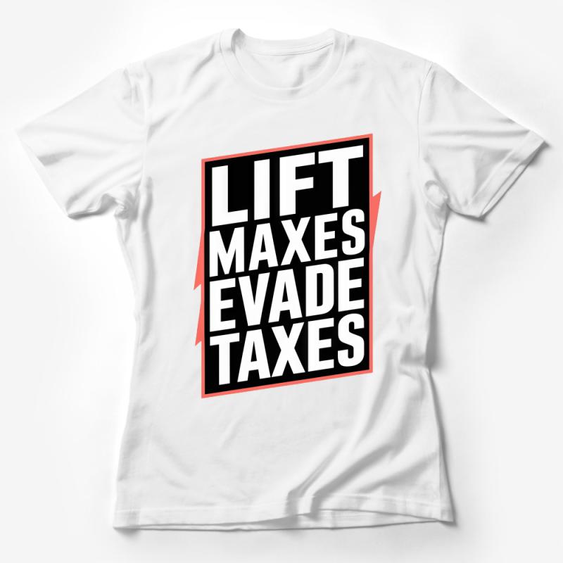 Bold Statement T-Shirt, Lift Maxes Evade Taxes, Fitness Humor Tee, Unique Graphic Shirt, Casual Wear, Unisex Apparel, Gift for Gym Lovers Female T-Shirt