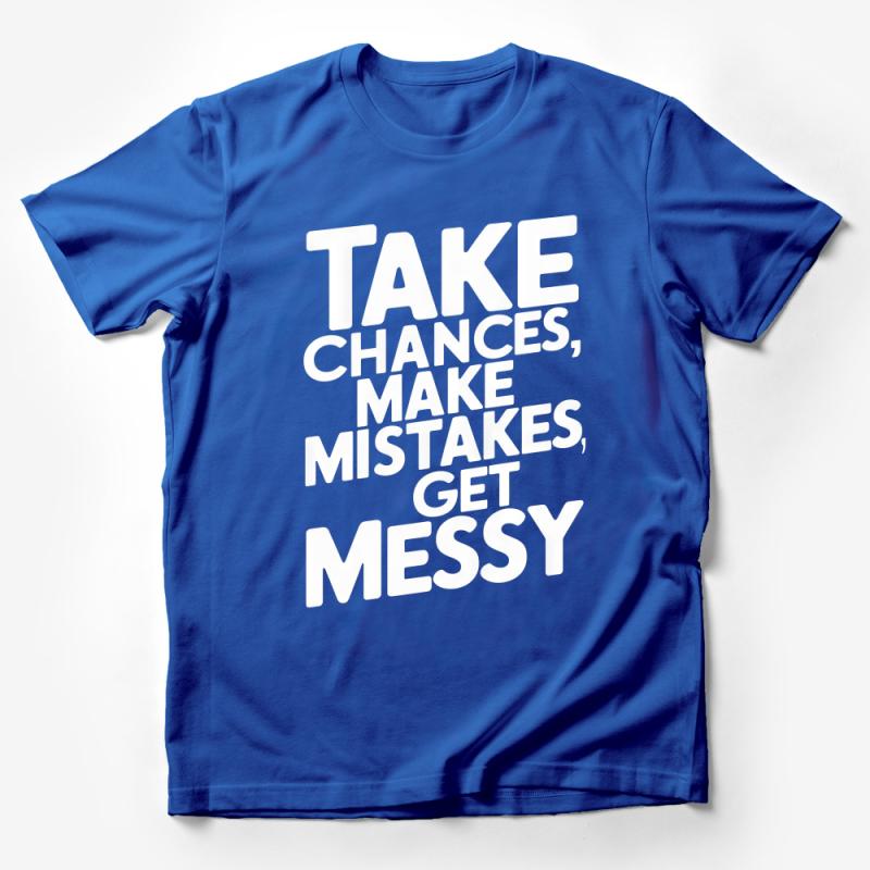 Inspirational Quote T-Shirt, Take Chances Make Mistakes Get Messy, Motivational Tee, Positive Message, Casual Wear, Unisex Top Male T-Shirt