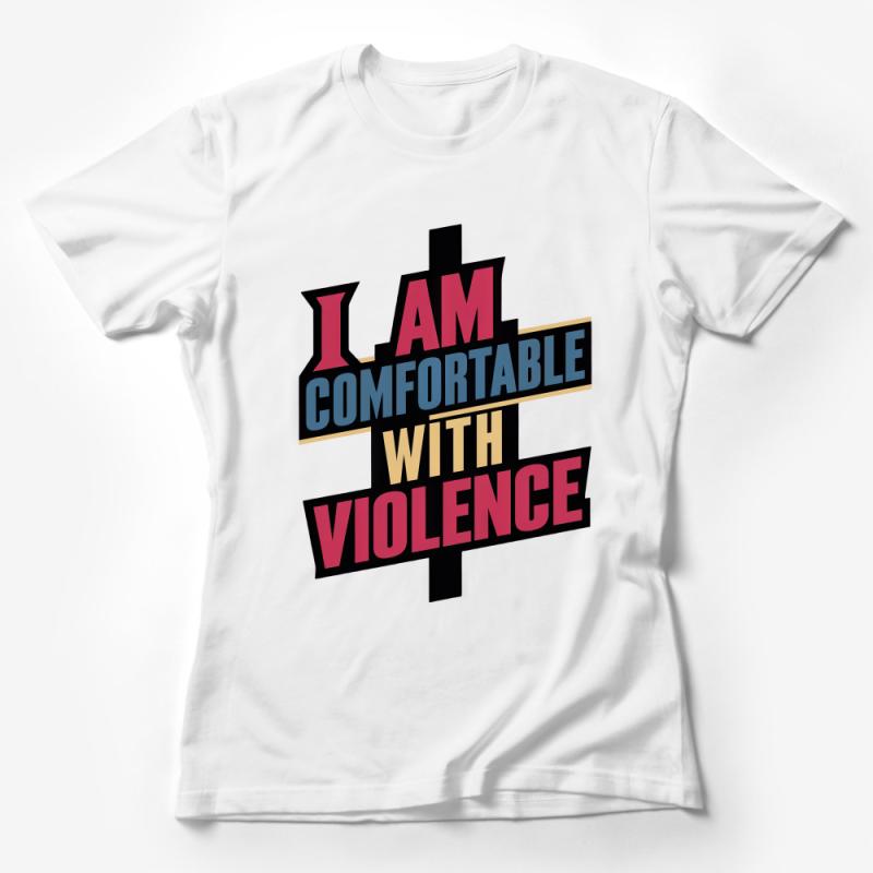 Bold Statement T-Shirt, I Am Comfortable With Violence, Graphic Tee, Unisex Fashion, Urban Streetwear, Edgy Quote Top Female T-Shirt