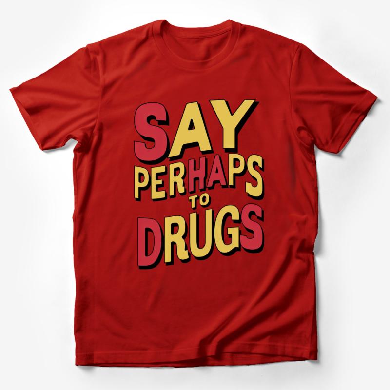 Funny Quote T-Shirt, Say Perhaps To Drugs, Sarcastic Tee, Unisex Cotton Shirt, Humor Graphic T-Shirt, Casual Streetwear, Gift Idea Male T-Shirt