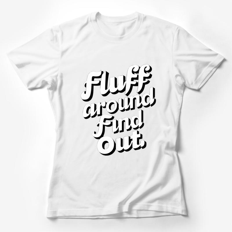 Unisex Fluff Around Find Out Funny Slogan T-Shirt, Bold White Text on Black, Casual Graphic Tee, Gift Idea Female T-Shirt