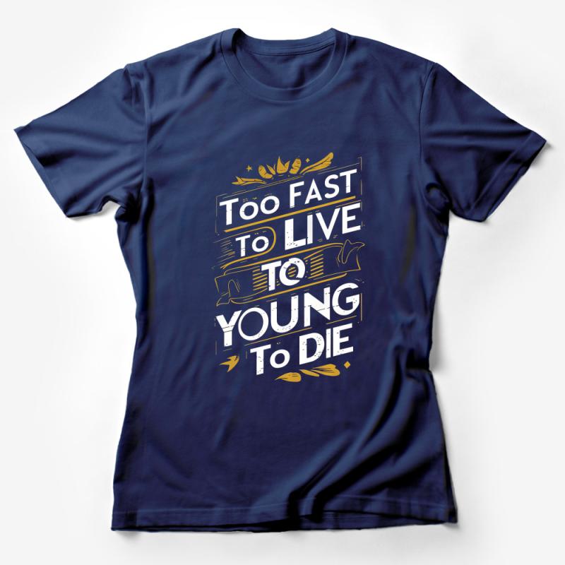 Inspirational Quote T-Shirt, Too Fast To Live Young To Die, Motivational Graphic Tee, Unisex Casual Top, Gift for Him and Her Female T-Shirt