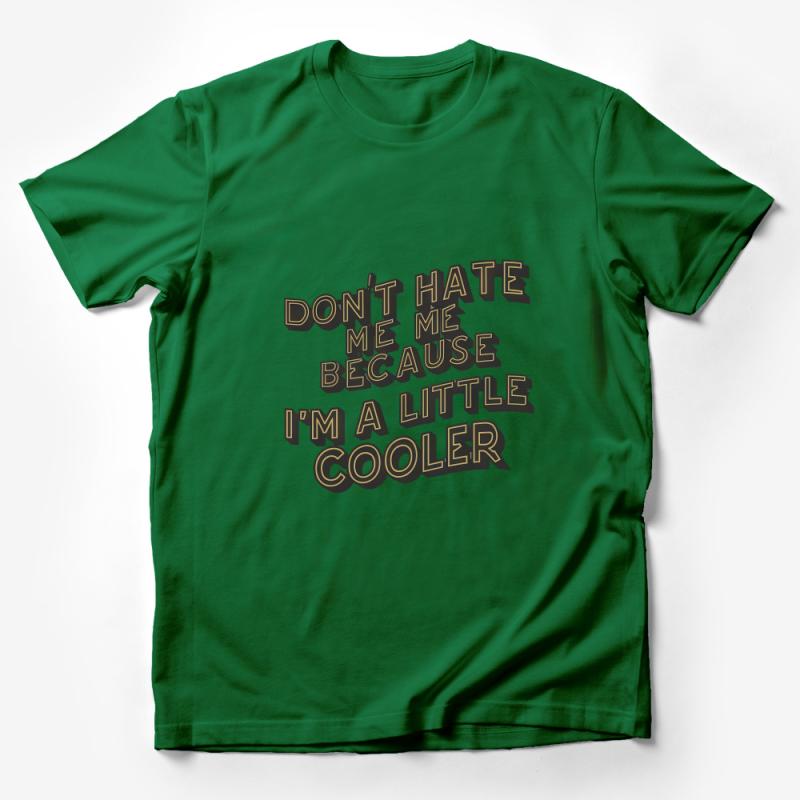 Funny Graphic Tee Don't Hate Me Because I'm A Little Cooler Unisex Casual T-Shirt Male T-Shirt