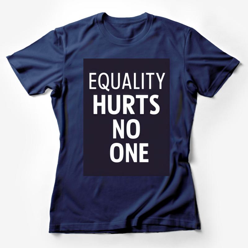 Unisex Equality Hurts No One T-Shirt, Inspirational Message Tee, Positive Quote Top, Social Justice Advocacy Apparel Female T-Shirt