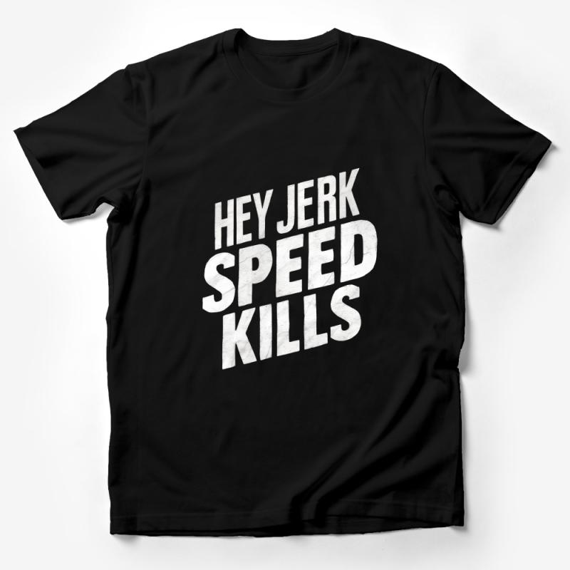 Hey Jerk Speed Kills T-Shirt, Bold White Text on Black Tee, Unisex Statement Shirt, Edgy Streetwear, Graphic Tee, Cool Gift for Friends Male T-Shirt