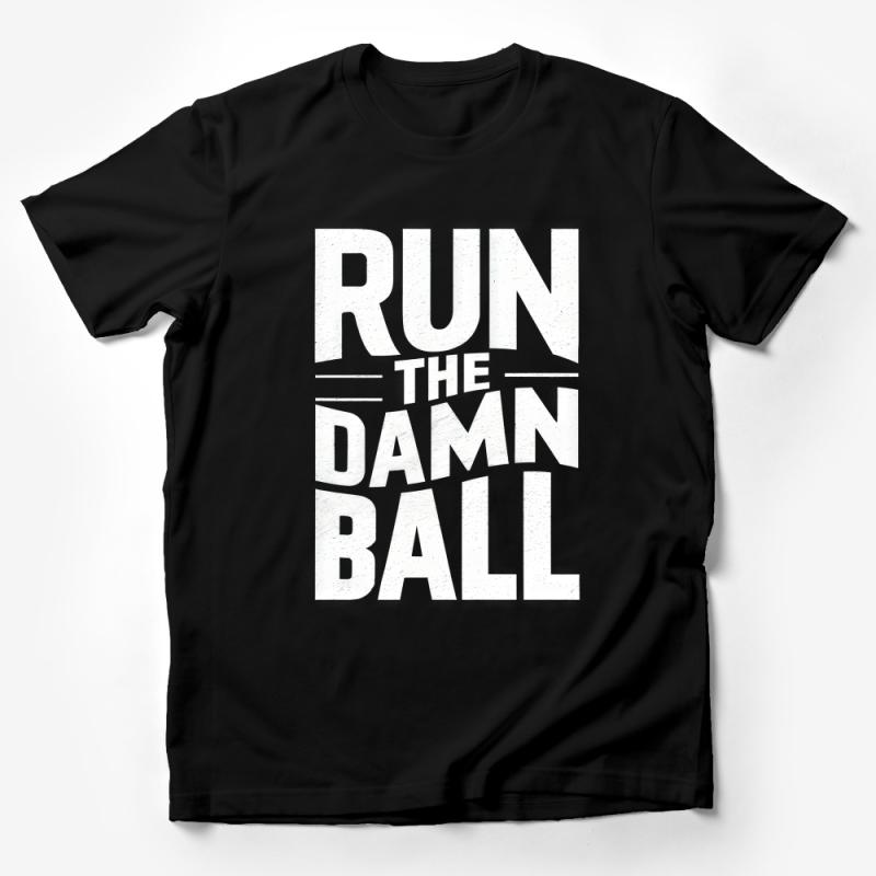 Inspirational Sports Quote T-Shirt, Run The Damn Ball Football Slogan Tee, Athletic Training Gear for Men and Women Male T-Shirt