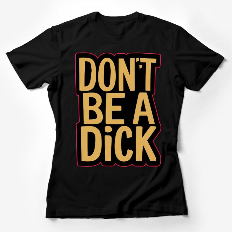 Funny Statement T-Shirt, Don't Be A Dick, Bold Text Tee, Humorous Graphic Shirt, Unisex Adult Clothing Female T-Shirt