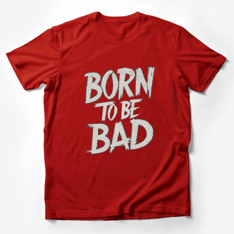 Born to Be Bad Graphic Tee, Unisex Statement T-Shirt, Casual Fashion Top, Edgy Urban Streetwear Male T-Shirt