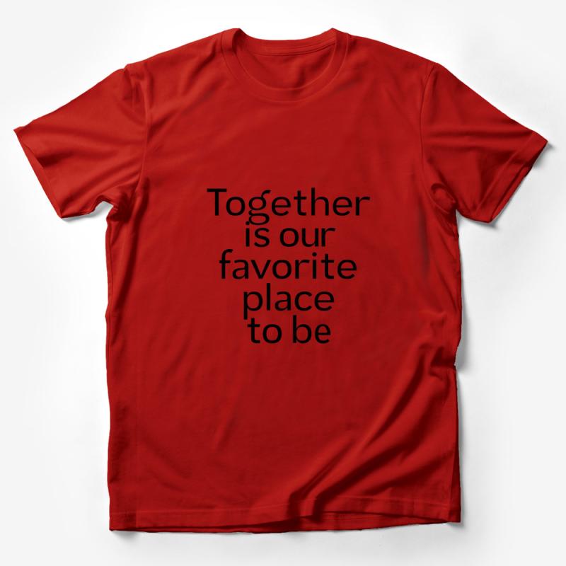 Inspirational Quote T-Shirt, Together Is Our Favorite Place To Be, Couples Matching Tee, Love Statement Shirt, Unisex Black and White Top Male T-Shirt