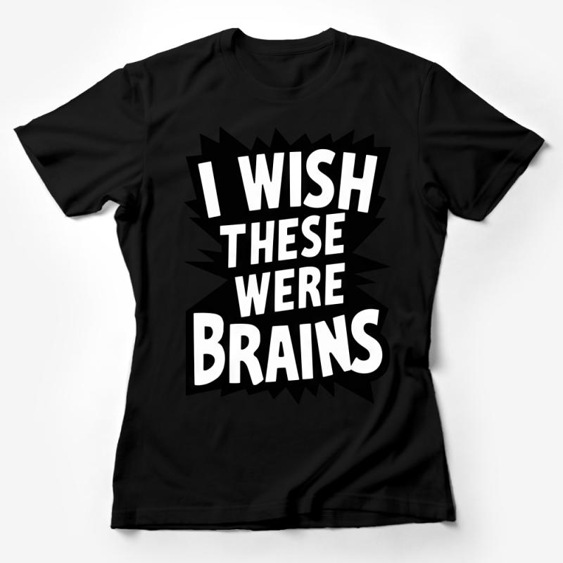 Funny Quote T-Shirt I Wish These Were Brains Sarcastic Tee, Unisex Fashion, Casual Clothing, Gift Idea Female T-Shirt