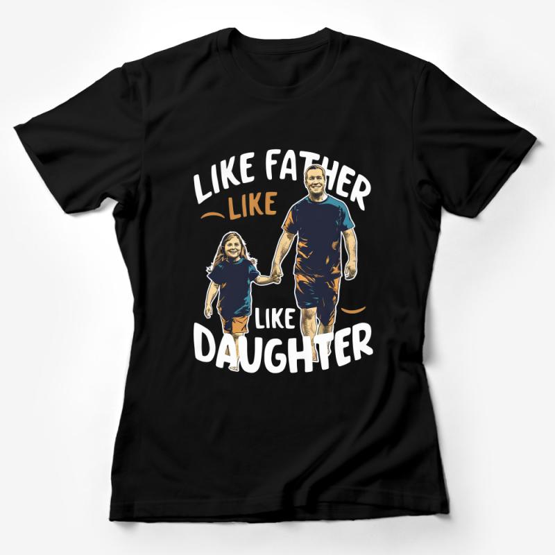 Like Father Like Daughter T-Shirt, Matching Dad and Daughter Tee, Family Look Shirt, Unique Gift for Dads Female T-Shirt