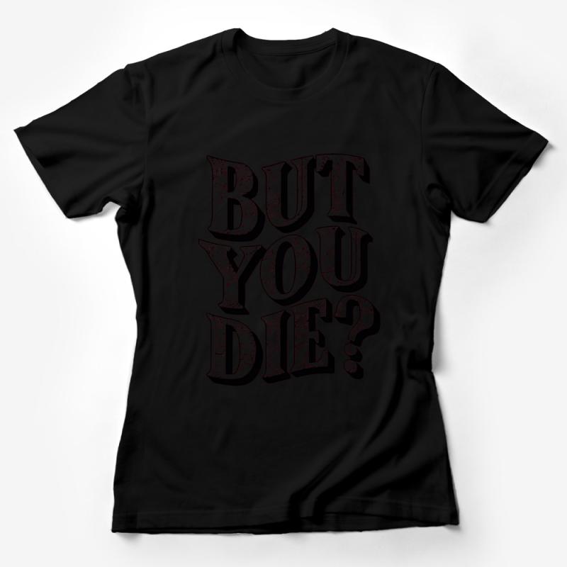 Unique Grunge Text Graphic T-Shirt, BUT YOU DIE? Urban Streetwear Tee, Casual Typography Fashion Top Female T-Shirt