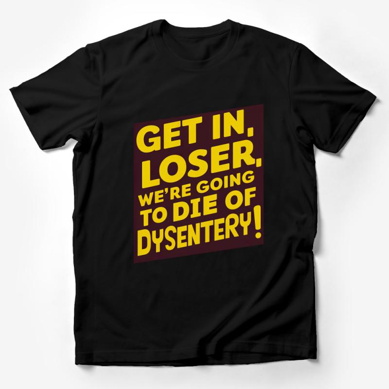 Get In Loser Dysentery Quote T-Shirt, Funny Retro Gaming Tee, Unisex Pop Culture Shirt, Casual Vintage Gamer Top, Gift for Geeks Male T-Shirt