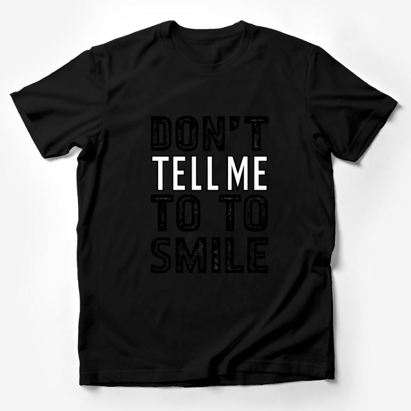 Don't Tell Me To Smile T-Shirt, Feminist Statement Tee, Empowerment Graphic Shirt, Bold Text Casual Top, Unisex Clothing Gift Male T-Shirt