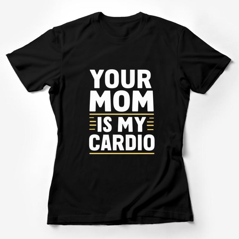 Funny Workout T-Shirt, Your Mom Is My Cardio, Gym Humor Shirt, Fitness Tee, Casual Athletic Shirt, Unisex Adult Clothing Female T-Shirt