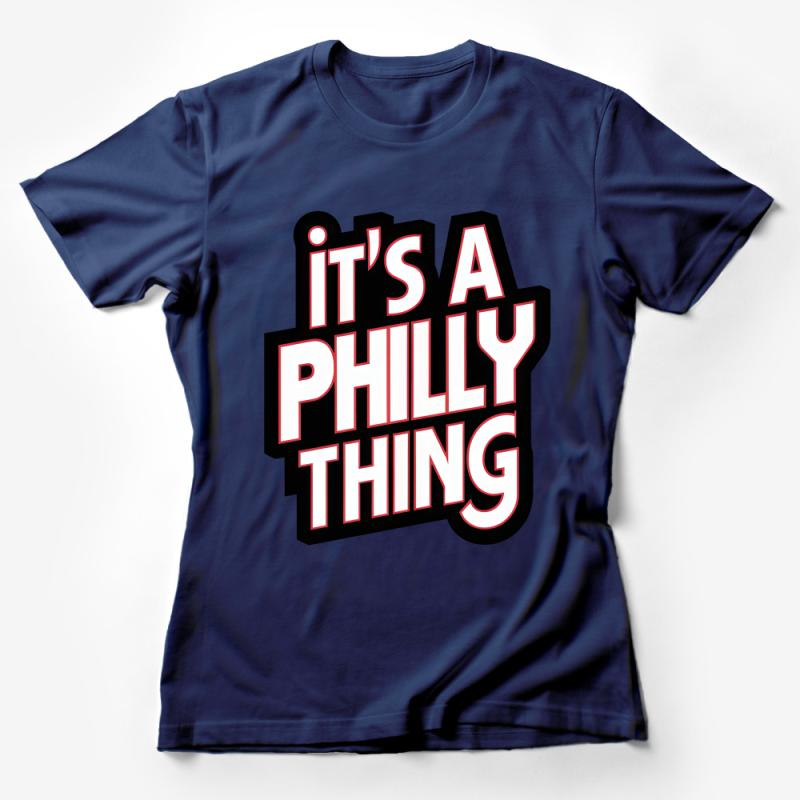 Philly Pride T-Shirt, Unique It's a Philly Thing Tee, Local Slogan Graphic Shirt, Unisex Apparel, Gift for Philadelphia Lovers Female T-Shirt