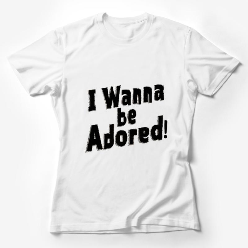 I Wanna Be Adored Statement Tee, Unisex Rock Music T-Shirt, Bold Text Graphic Top, Casual Street Style Shirt Female T-Shirt