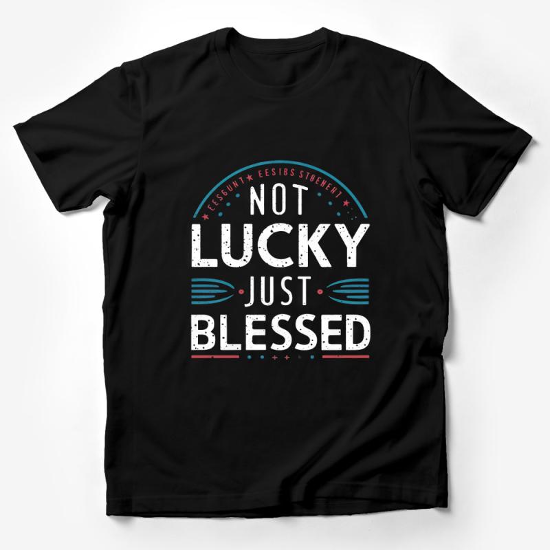 Inspirational Quote T-Shirt - Not Lucky Just Blessed Positive Message Tee, Unisex Graphic Shirt, Modern Typographic Design Male T-Shirt