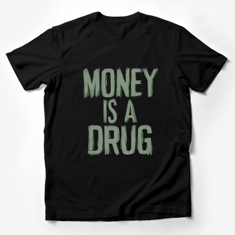 Money Is A Drug Bold Statement T-Shirt, Unisex Graphic Tee, Trendy Urban Fashion, Street Style Casual Top, Inspirational Quote Shirt Male T-Shirt