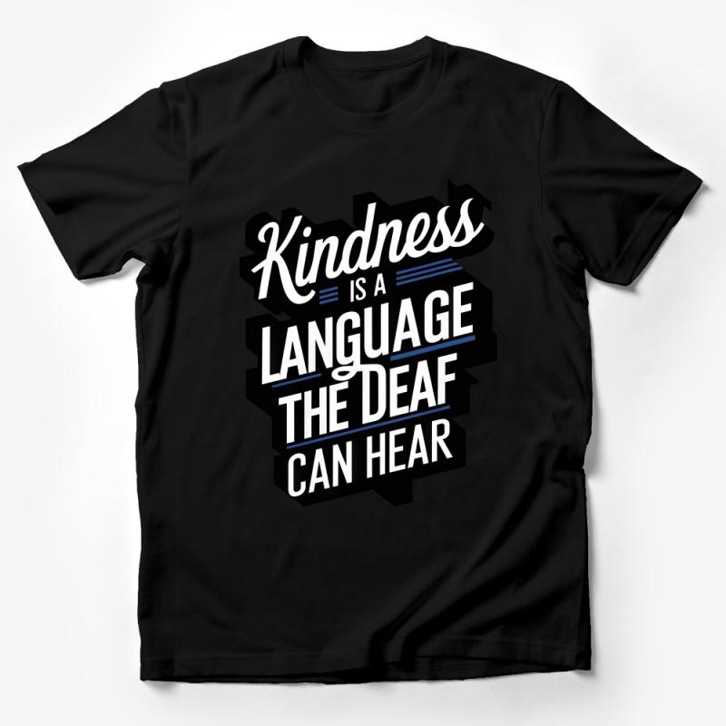 Inspirational Quote T-Shirt, Kindness Language Deaf Can Hear, Positive Message Unisex Tee, Gift for Friend, Motivational Shirt Male T-Shirt