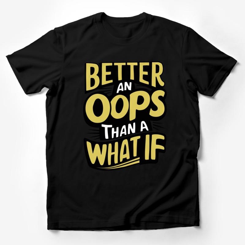 Inspirational Quote T-Shirt, Better an Oops Than a What If Motivational Tee, Positive Message Unisex Shirt, Casual Graphic Top Male T-Shirt