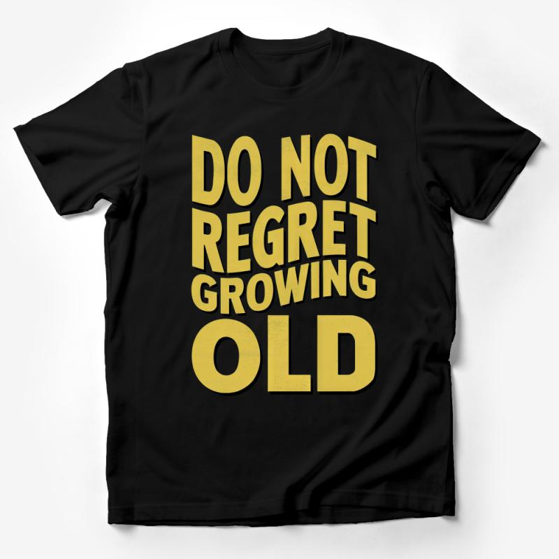 Inspirational Quote T-Shirt, Do Not Regret Growing Old Tee, Positive Message, Unisex Adult Clothing, Gift for Parents Male T-Shirt