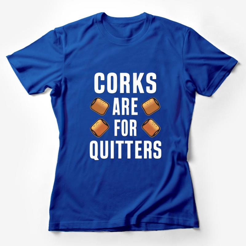 Funny Wine Lover T-Shirt, Corks Are For Quitters Tee, Casual Drinking Shirt, Gift for Wine Enthusiast, Unisex Tee Design Female T-Shirt