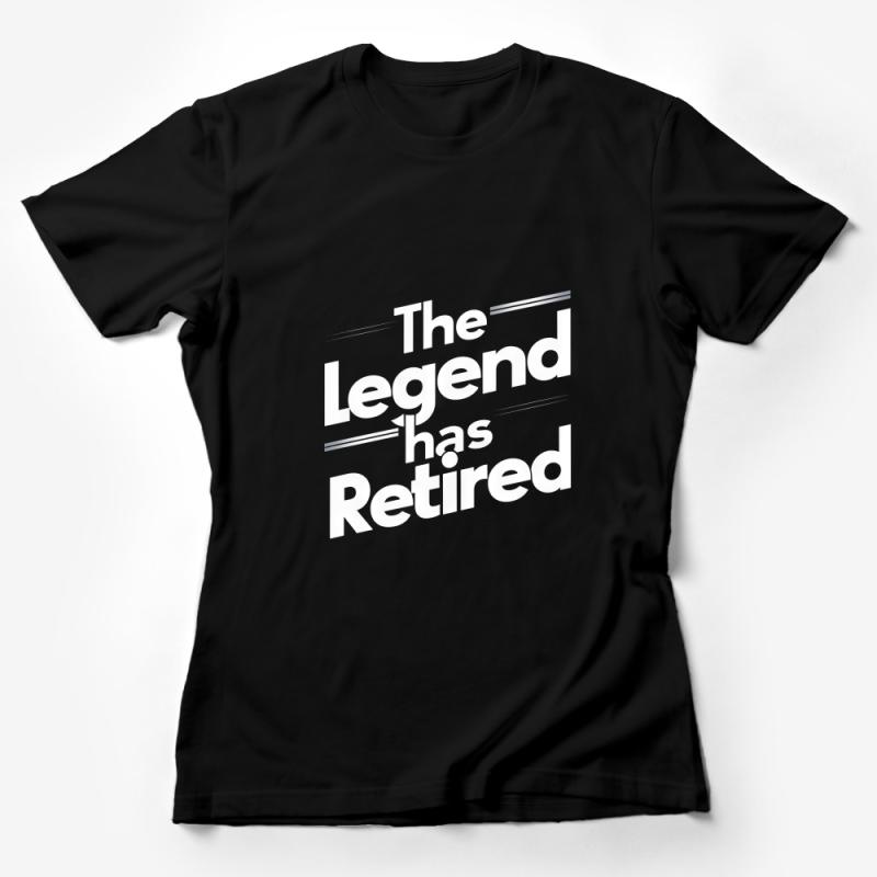 Retirement Shirt, The Legend Has Retired Tee, Funny Retirement Gift, Black and White Graphic T-Shirt, Retired Party Shirt, Unisex Tee Female T-Shirt